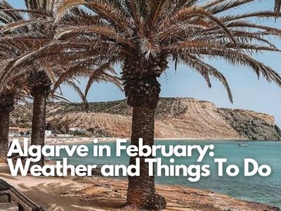 Algarve in February Weather and Things To Do