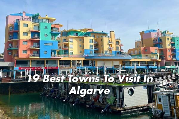 19 Best Towns To Visit In Algarve