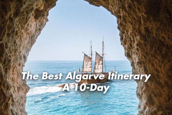 The Best Algarve Itinerary A 10-Day