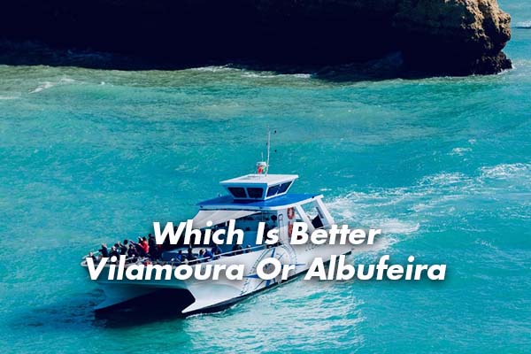 Which Is Better Vilamoura Or Albufeira
