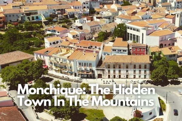 Monchique: The Hidden Town In The Mountains